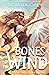 Bones to the Wind (A Forging of Age, #1)