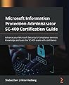Microsoft Information Protection Administrator SC-400 Certification Guide: Advance your Microsoft Security & Compliance services knowledge and pass the SC-400 exam with confidence Microsoft Information Protection Administrator SC-400 Certification Guide: Advance your Microsoft Security & Compliance services knowledge and pass the SC-400 exam with confidence