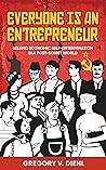 Everyone Is an Entrepreneur: Selling Economic Self-Determination in a Post-Soviet World Everyone Is an Entrepreneur: Selling Economic Self-Determination in a Post-Soviet World
