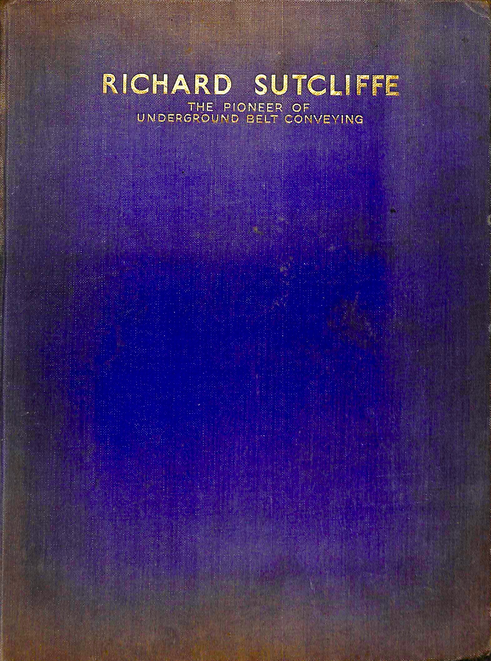 Richard Sutcliffe: The Pioneer of Underground Belt Conveying (Hardcover)