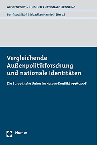 Vergleichende Außenpolitikforschung und nationale Identitäten: Die Europäische Union im Kosovo-Konflikt 1996-2008