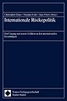 Internationale Risikopolitik: Der Umgang mit neuen Gefahren in den internationalen Beziehungen