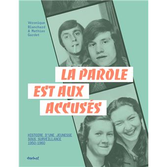 La parole est aux accusés (Histoire d'une jeunesse sous surveillance 1950-1960)
