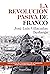 La revolución pasiva de Franco. Las entrañas del franquismo y de la transición