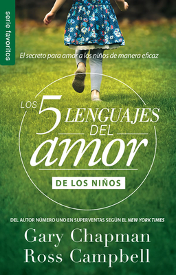 Los 5 lenguajes del amor de los niños (Revisado) - Serie Favoritos (Coleccion De Los 5 Languajes Del Amor) (Spanish Edition)