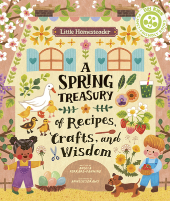 Little Homesteader: A Spring Treasury of Recipes, Crafts, and Wisdom (Hardcover)