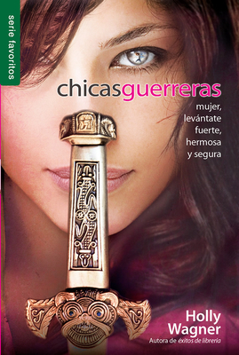 Chicas guerreras - Serie Favoritos: Mujer, levántate fuerte, hermosa y segura (Spanish Edition)