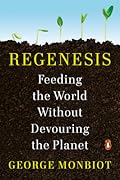 Regenesis: Feeding the World Without Devouring the Planet