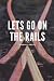 Lets go on the Rails by Robbie Orbie