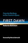 First Dawn: From the Big Bang to Our Future in Space