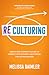 ReCulturing: Design Your Company Culture to Connect with Strategy and Purpose for Lasting Success