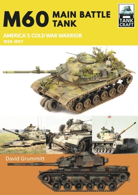 M60: Main Battle Tank America's Cold War Warrior 1959-1997 (Tank Craft)