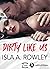 Dirty Like Us by Isla A. Rowley