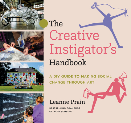 The Creative Instigator’s Handbook: A DIY Guide to Making Social Change through Art (Kindle Edition)