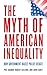 The Myth of American Inequality: How Government Biases Policy Debate