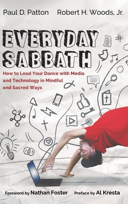 Everyday Sabbath: How to Lead Your Dance with Media and Technology in Mindful and Sacred Ways