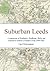 Suburban Leeds: A comparison of Headingley, Woodhouse, Burley and Kirkstall as Suburbs of Modern Leeds (1949-1981)