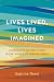 Lives Lived, Lives Imagined...