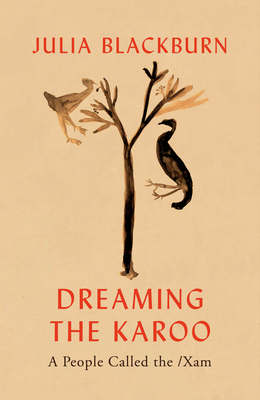 Dreaming the Karoo: A People Called the /Xam (Hardcover)