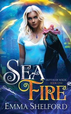 Sea Fire: an ocean urban fantasy (Depths of Magic)