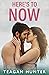 Here's to Now by Teagan Hunter
