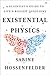 Existential Physics: A Scientist's Guide to Life's Biggest Questions