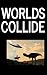 Worlds Collide