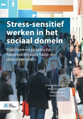 Stress-Sensitief Werken in Het Sociaal Domein: Inzichten En Praktische Handvatten Voor Hulp- En Dienstverleners (Paperback)
