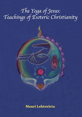 The Yoga of Jesus: Teachings of Esoteric Christianity