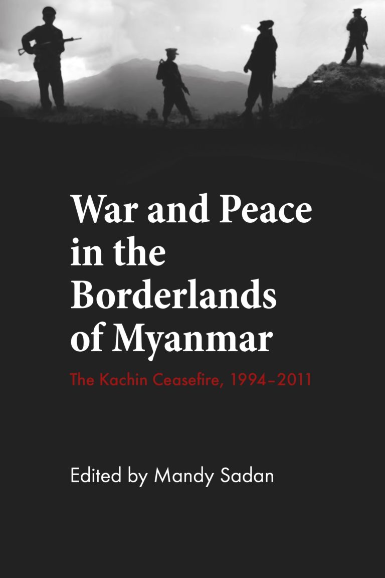 War and Peace in the Borderlands of Myanmar: The Kachin Ceasefire, 1994-2012 (NIAS Studies in Asian Topics, 5)