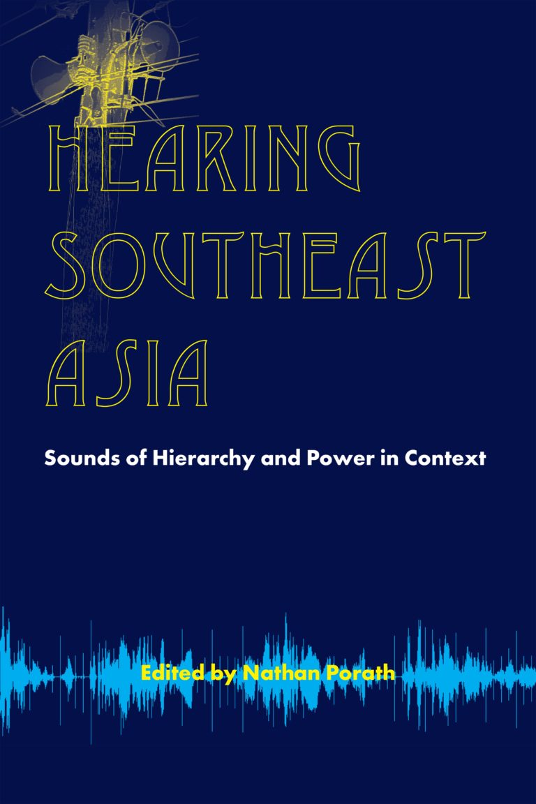 Hearing Southeast Asia: Sounds of Hierarchy and Power in Context (NIAS Studies in Asian Topics, 69)