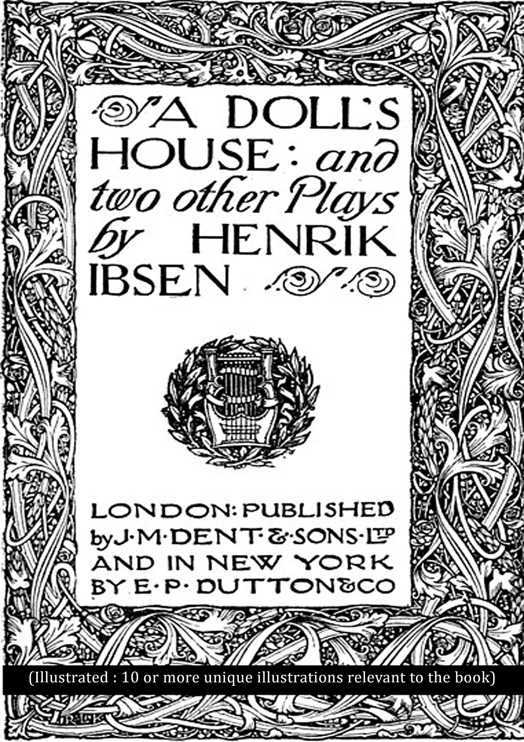 A Doll's House and a play by Henrik Ibsen (Illustrated : 10 or more unique illustrations relevant to the book): A Doll's House and a play