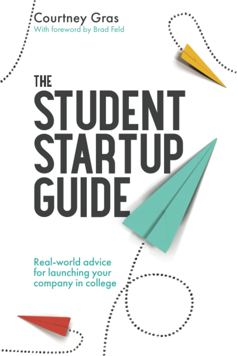 The Student Startup Guide: Real-world advice for launching your company in college