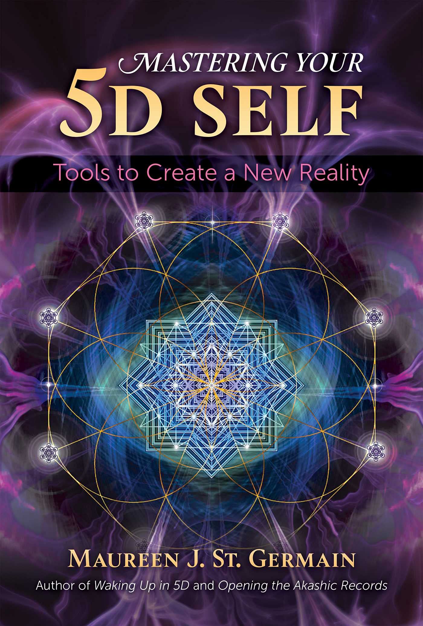 Mastering Your 5D Self: Tools to Create a New Reality (Kindle Edition)