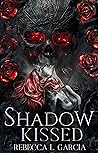 Shadow Kissed by Rebecca L.  Garcia