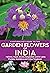 A Naturalist’s Guide to the Garden Flowers of India by Pradeep Sachdeva
