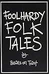 Foolhardy Folk Tales