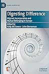 Digesting Difference: Migrant Incorporation and Mutual Belonging in Europe (Global Diversities)