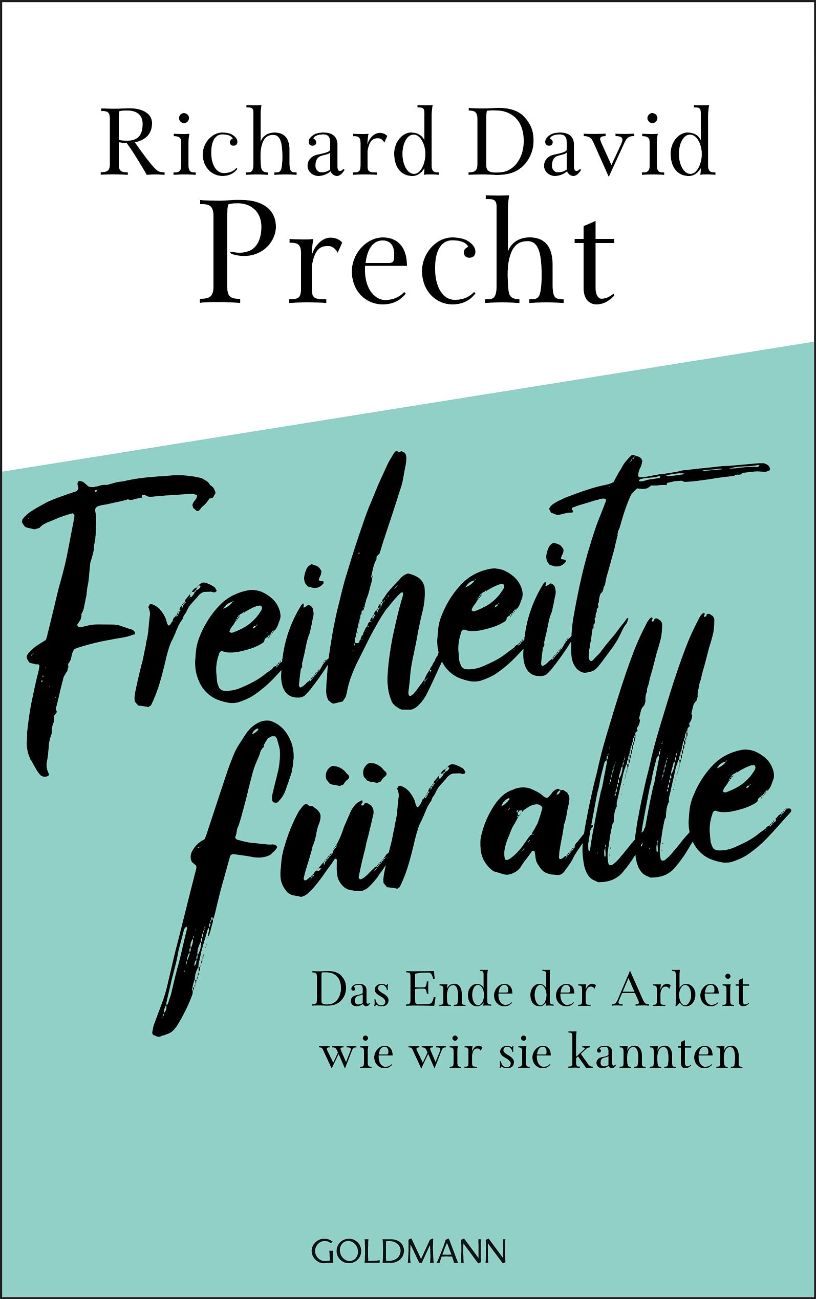 Freiheit für alle: Das Ende der Arbeit wie wir sie kannten (Hardcover)