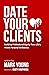 Date Your Clients: Building...