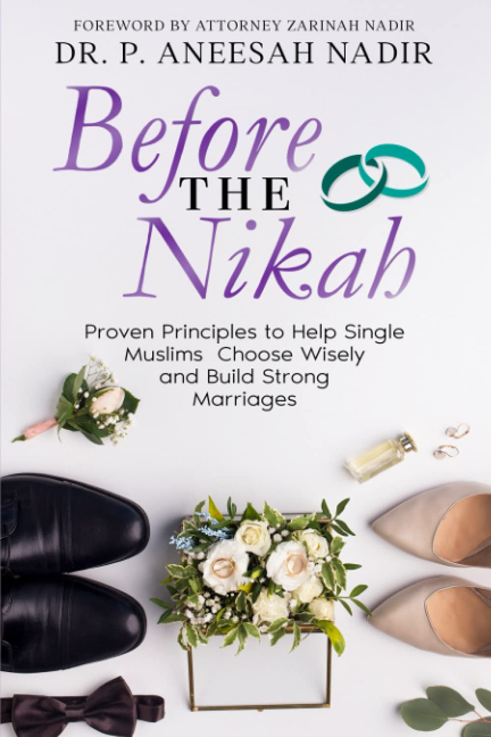 Before the Nikah: Proven Principles to Help Single Muslims Choose Wisely and Build Strong Marriages (Paperback)