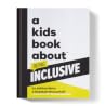 A Kids Book About Being Inclusive A Kids Book About Being Inclusive