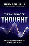 Book cover for Napoleon Hill's The Language of Thought: Leverage Your Thoughts to Achieve Your Desires (Official Publication of the Napoleon Hill Foundation)