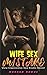 Neighborhood Wife Sex For Her Mistake — Very Impressive Sex Erotic Novel: HOT MENAGE ACTION, Dirty Rough Sex Erotica Hottest Adult Taboo Domination, Pregnancy, Hot Brats, Reverse Harem, Adult Age Gap