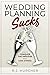 Wedding Planning Sucks by R.J. Hupcher