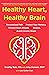 Healthy Heart, Healthy Brain: The Personalized Path to Protect Your Memory, Prevent Heart Attacks and Strokes, and Avoid Chronic Illness
