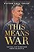 This Means War: We Will Not Surrender Through Silence (Pastor Greg Locke: Spiritual Warfare Series Book 1)
