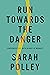 Run Towards the Danger: Confrontations with a Body of Memory