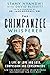 The Chimpanzee Whisperer: A Life of Love and Loss, Compassion and Conservation