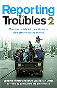 Reporting The Troubles 2: More journalists tell their stories of the Northern Ireland conflict